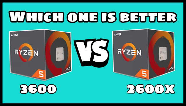 Which One is Better AMD Ryzen 5 3600 or AMD Ryzen 5 2600X Which One is Better AMD Ryzen 5 3600 or AMD Ryzen 5 2600X