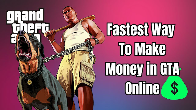 Fastest Way to Make Money in GTA 5 Online Fastest Way to Make Money in GTA 5 Online