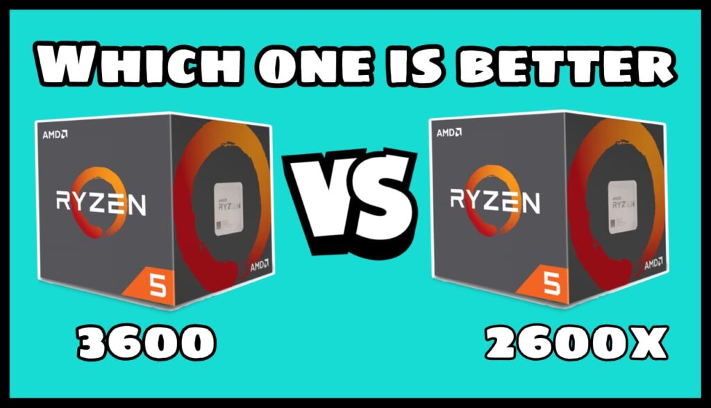 Which One is Better AMD Ryzen 5 3600 or AMD Ryzen 5 2600X (5)